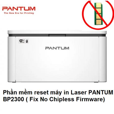 Phần mềm reset máy in Laser PANTUM BP2300, BP2300w, BP2300nw (Fix No Chipless Firmware)